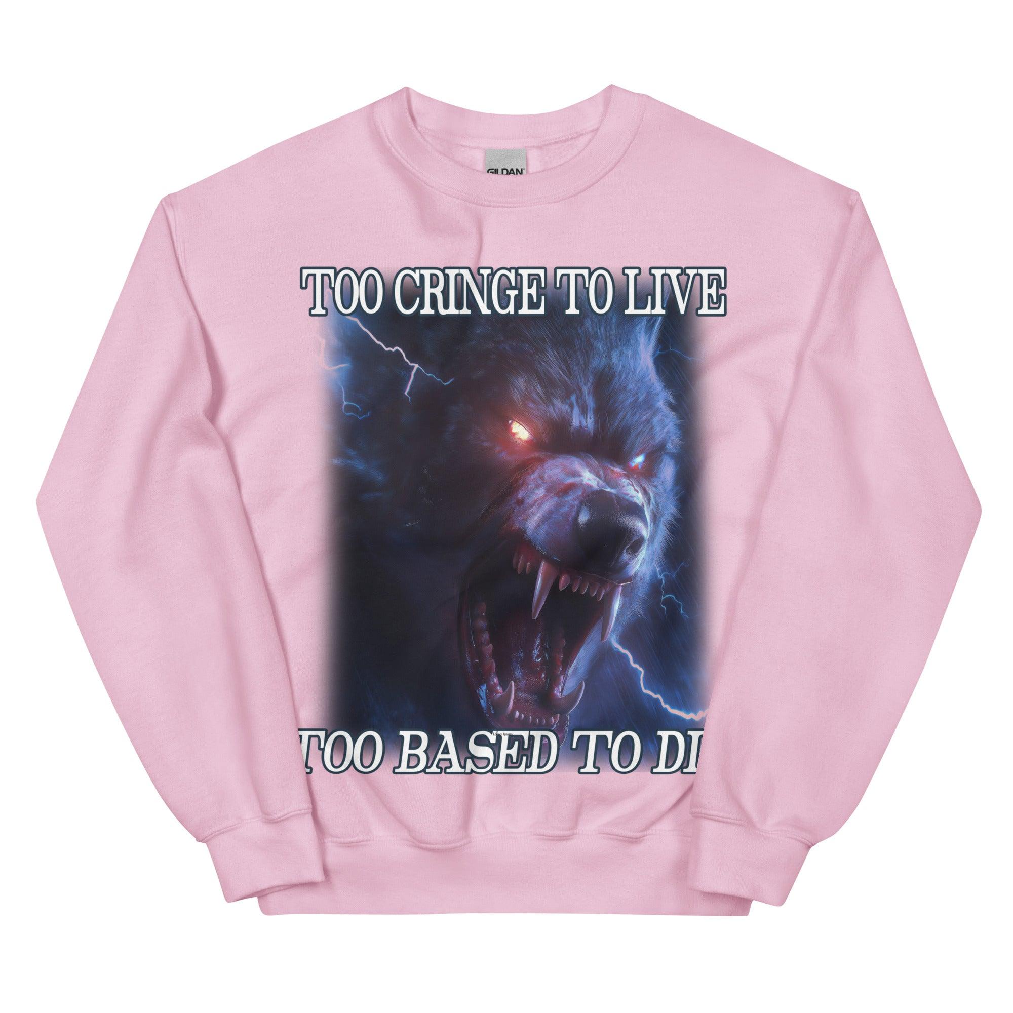 Too Cringe To Live Too Based to Die Sweatshirt - Orbital Clothing