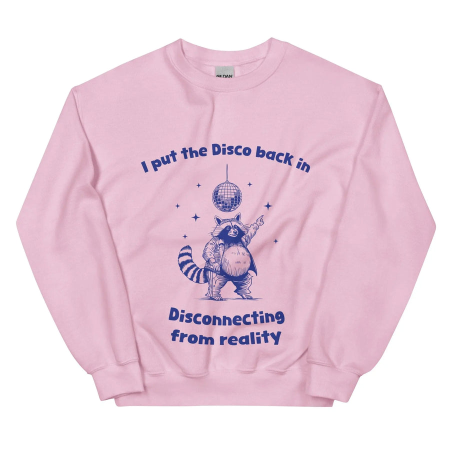 I Put the Disco into Disconnecting from Reality sweatshirt - Orbital Clothing