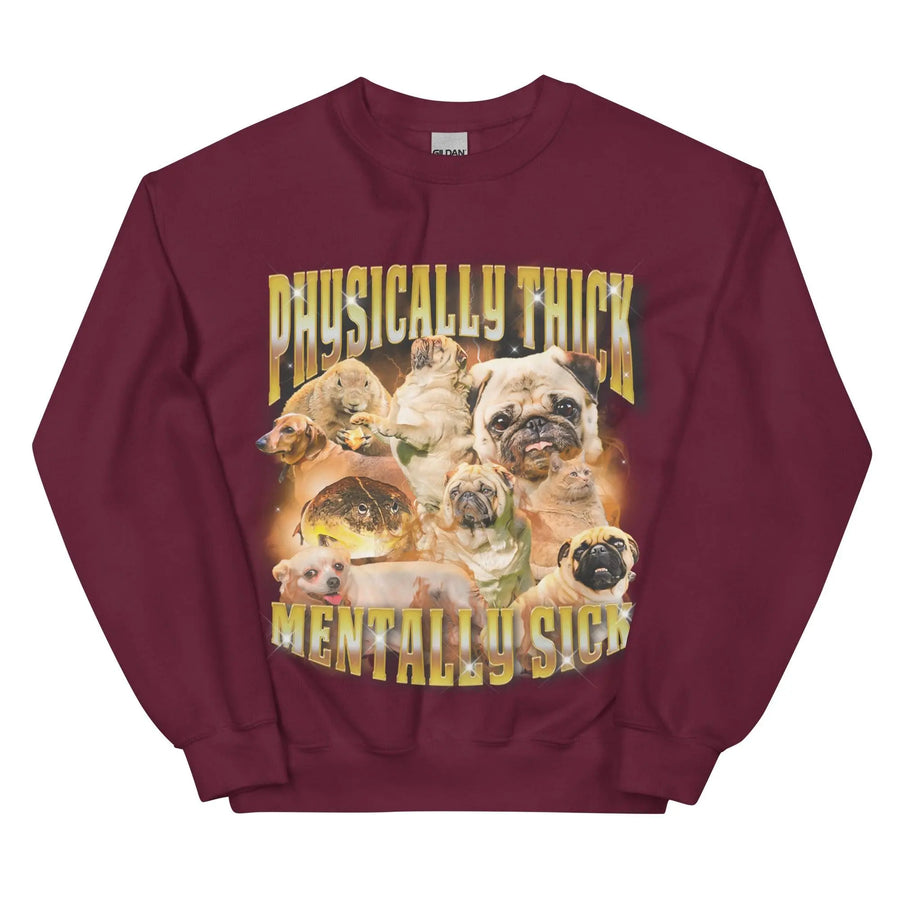 Physically Thick Mentally Sick Sweatshirt - Orbital Clothing