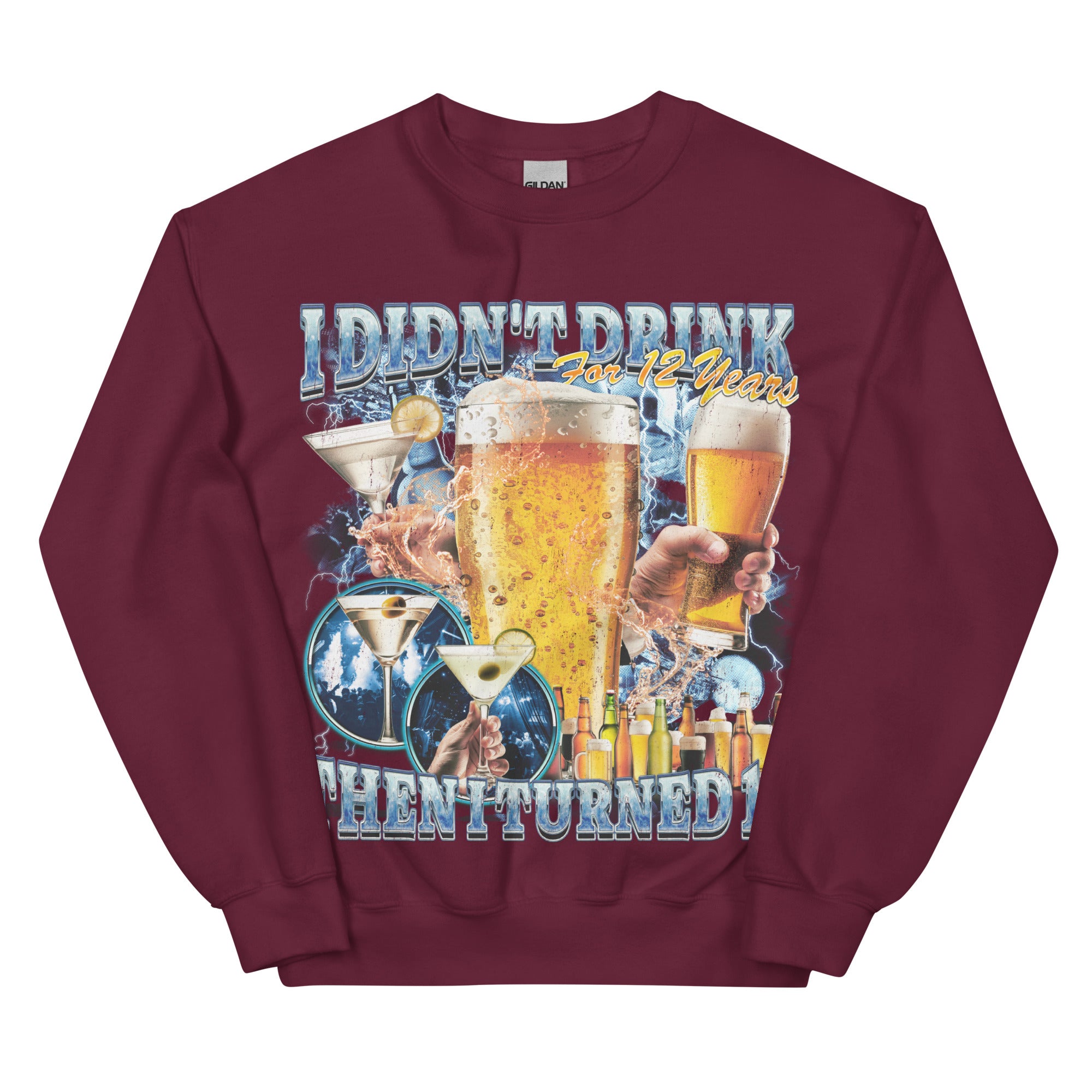 I didn't drink for 12 years then I turned 13 Sweatshirt