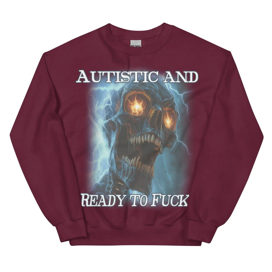 Autistic and Ready to Fuck Sweatshirt - Orbital Clothing