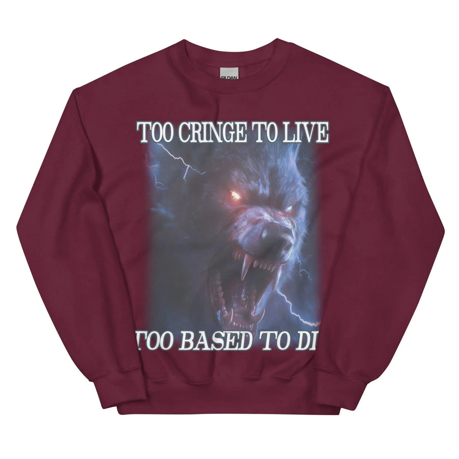 Too Cringe To Live Too Based to Die Sweatshirt - Orbital Clothing