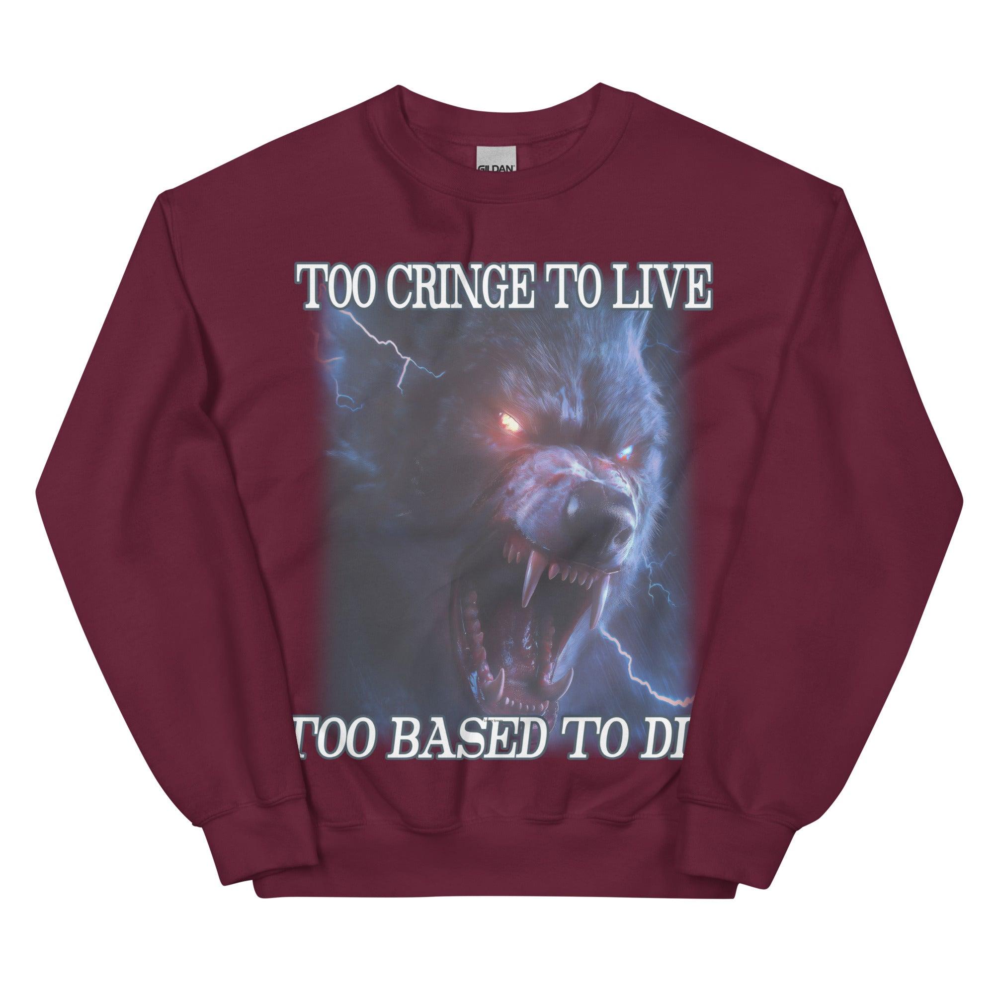 Too Cringe To Live Too Based to Die Sweatshirt - Orbital Clothing
