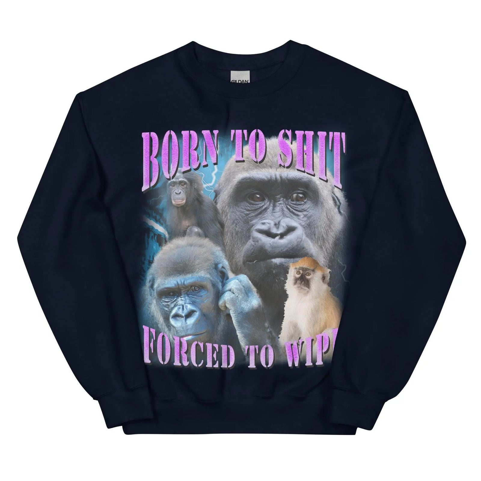 Born to Shit Forced to Wipe Sweatshirt - Orbital Clothing