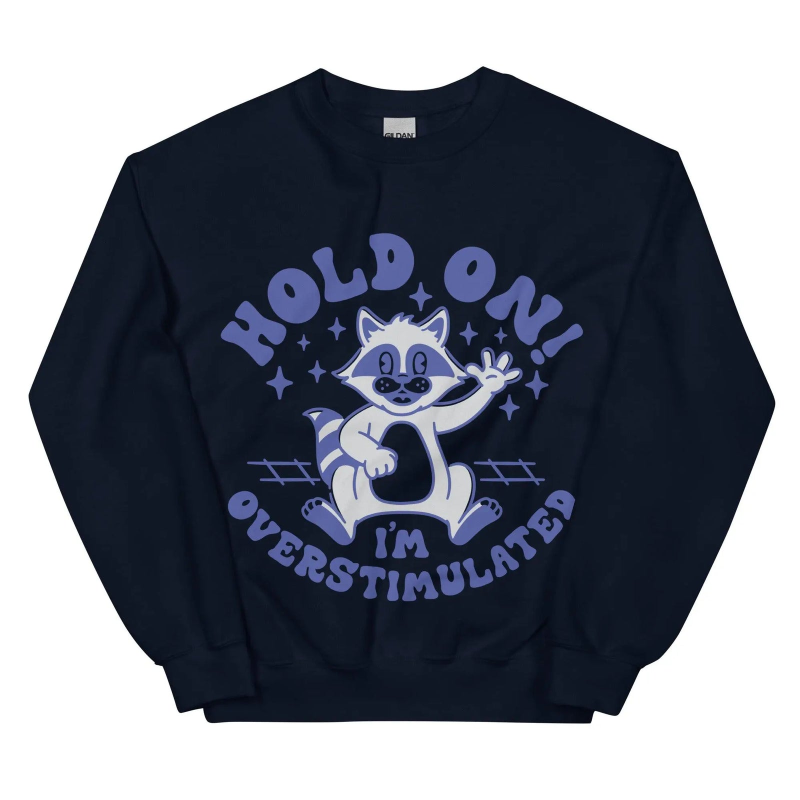 Hold on I'm Overstimulated Sweatshirt - Orbital Clothing
