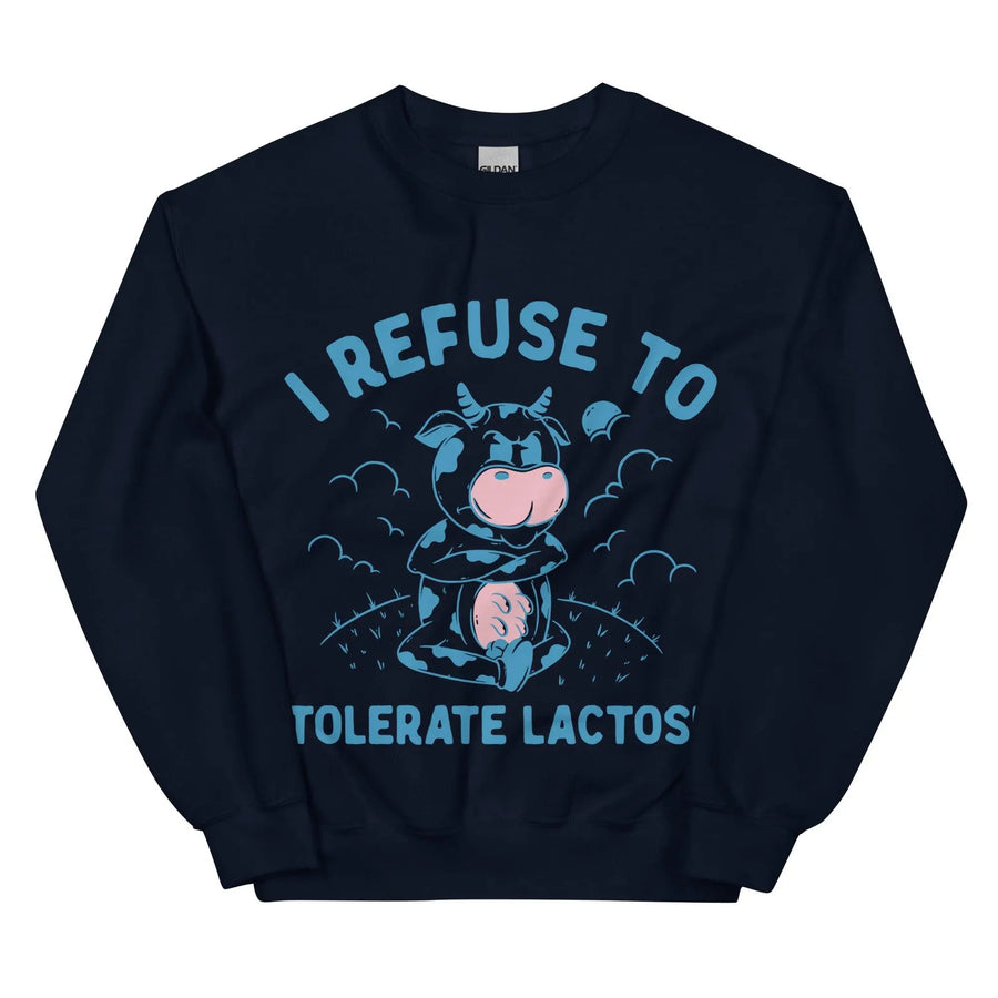 I Refuse to Tolerate Lactose Sweatshirt - Orbital Clothing