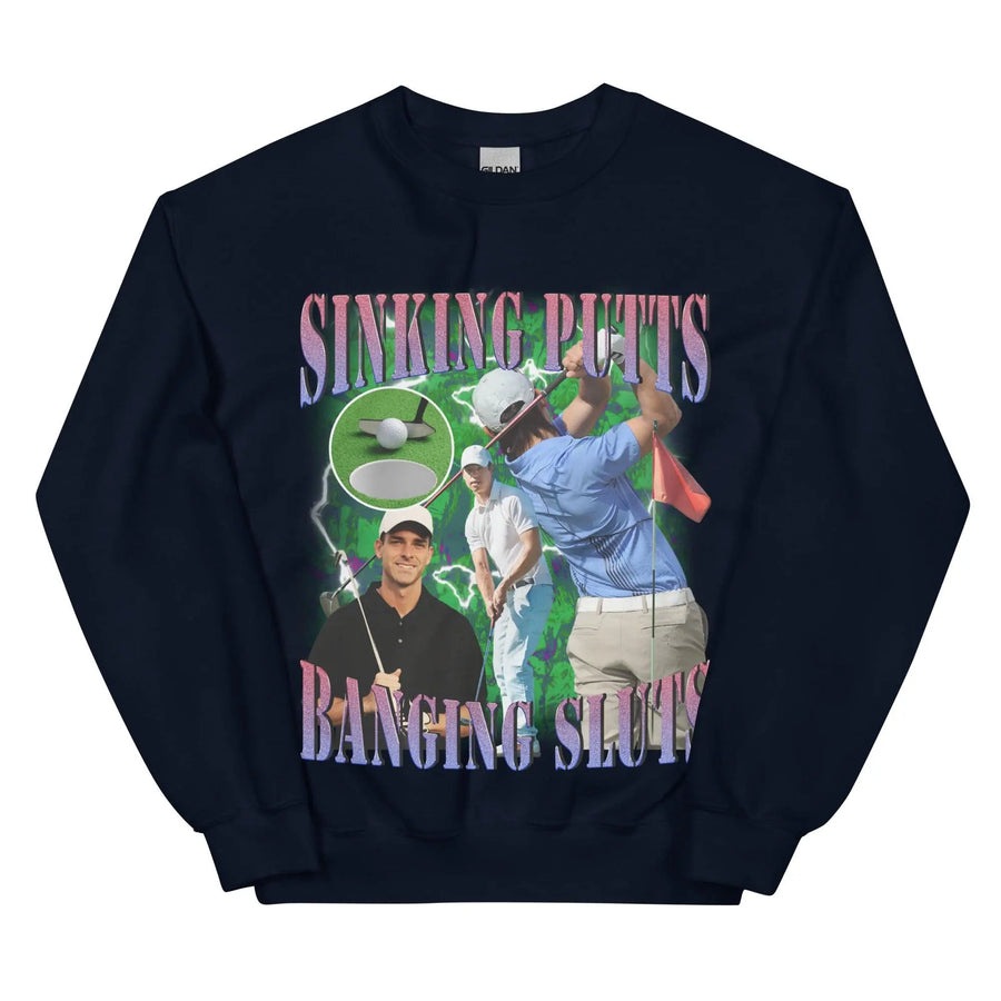 Sinking Putts Banging Sluts Sweatshirt - Orbital Clothing