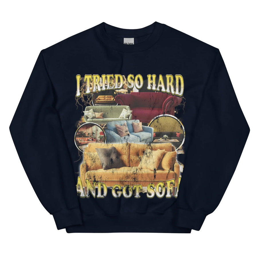 I Tried So Hard and Got Sofa Sweatshirt - Orbital Clothing