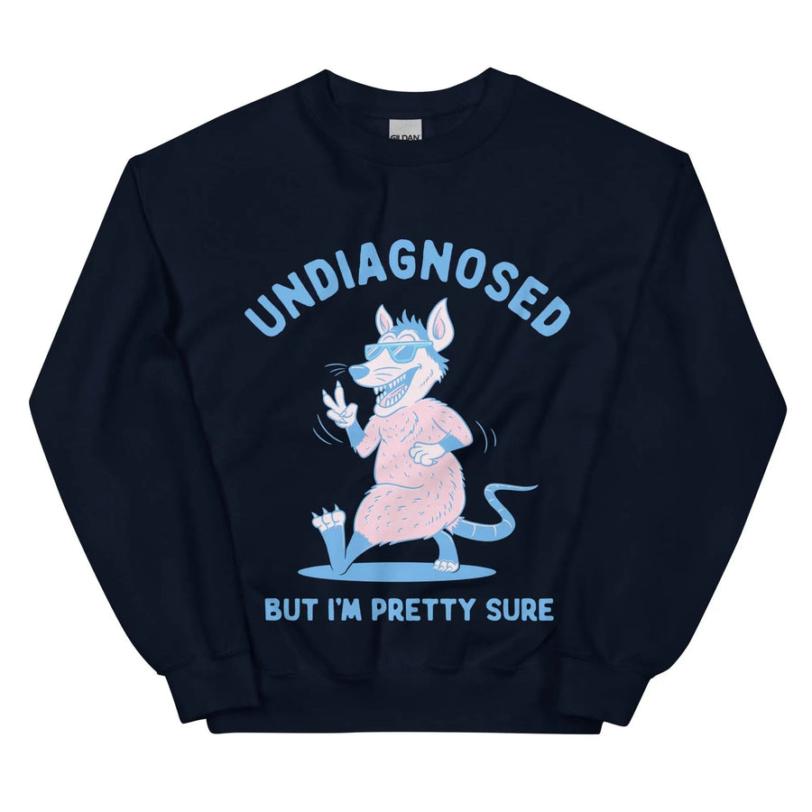Undiagnosed but I'm Pretty Sure Sweatshirt - Orbital Clothing