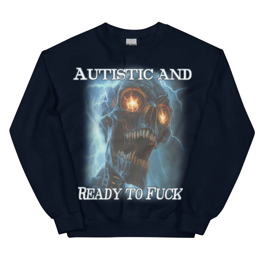 Autistic and Ready to Fuck Sweatshirt - Orbital Clothing
