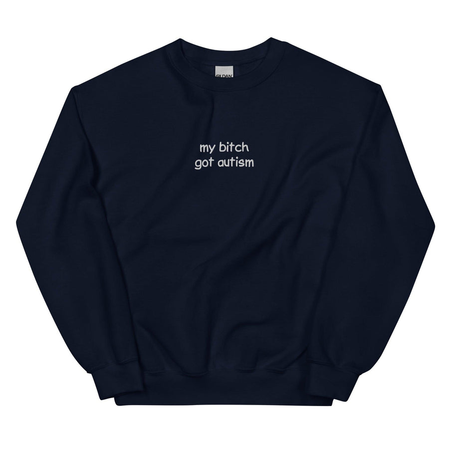 Orbital Clothing navy blue embroidered sweatshirt featuring graphic text My Bitch Got Autism funny meme