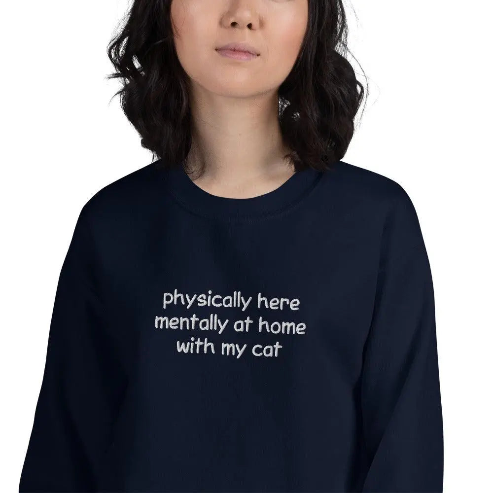 Physically Here Mentally At Home With My Cat Embroidered Sweatshirt - Orbital Clothing