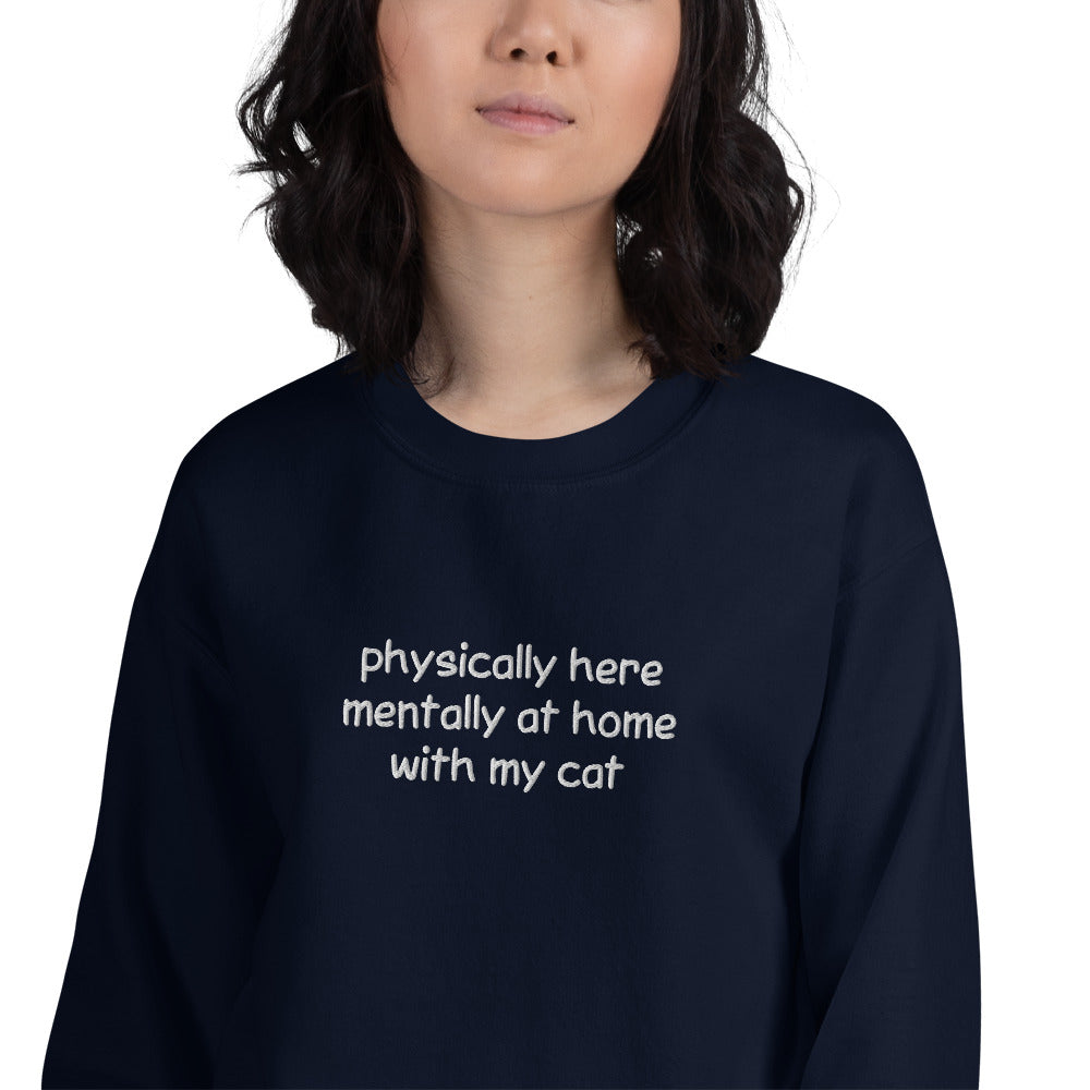 Physically Here Mentally At Home With My Cat Embroidered Sweatshirt