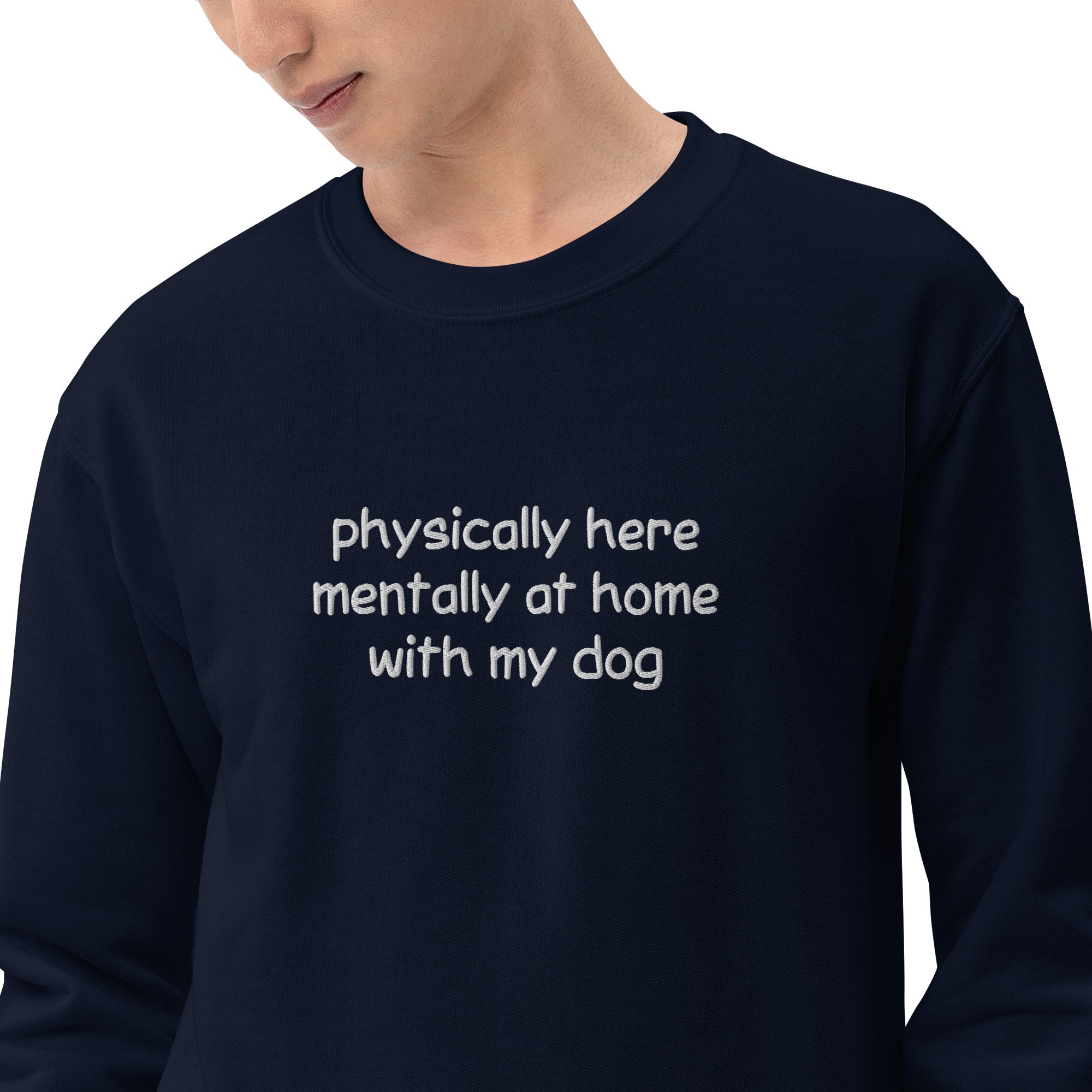 Physically Here Mentally At Home With My Dog Embroidered Sweatshirt