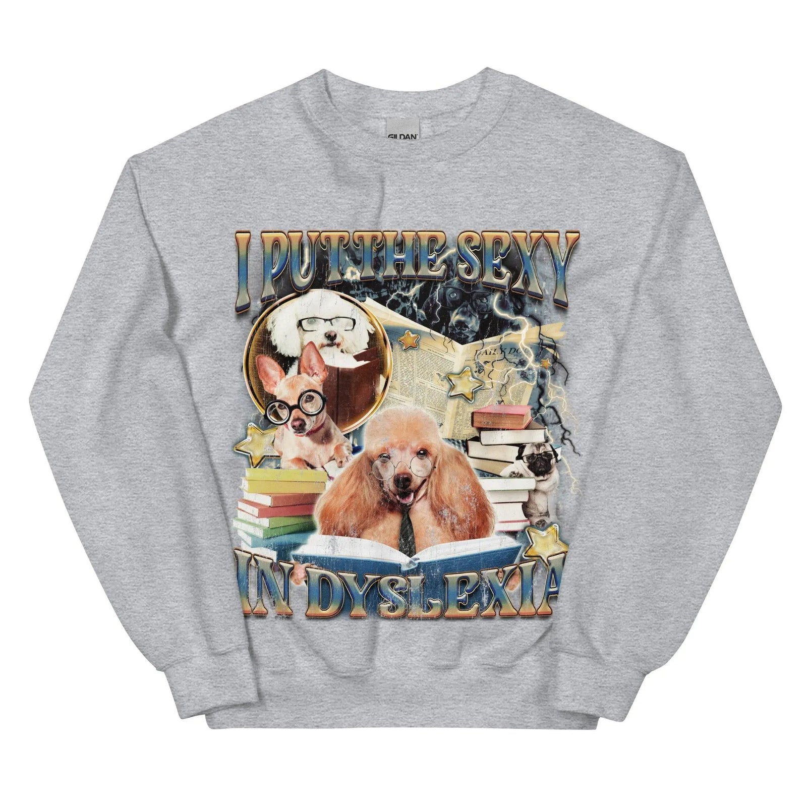 I Put the Sexy in Dsylexia Sweatshirt - Orbital Clothing
