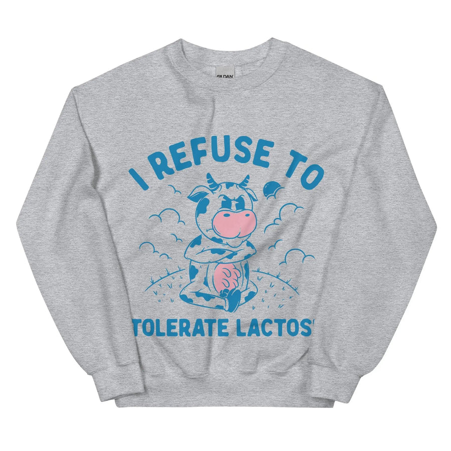 I Refuse to Tolerate Lactose Sweatshirt - Orbital Clothing
