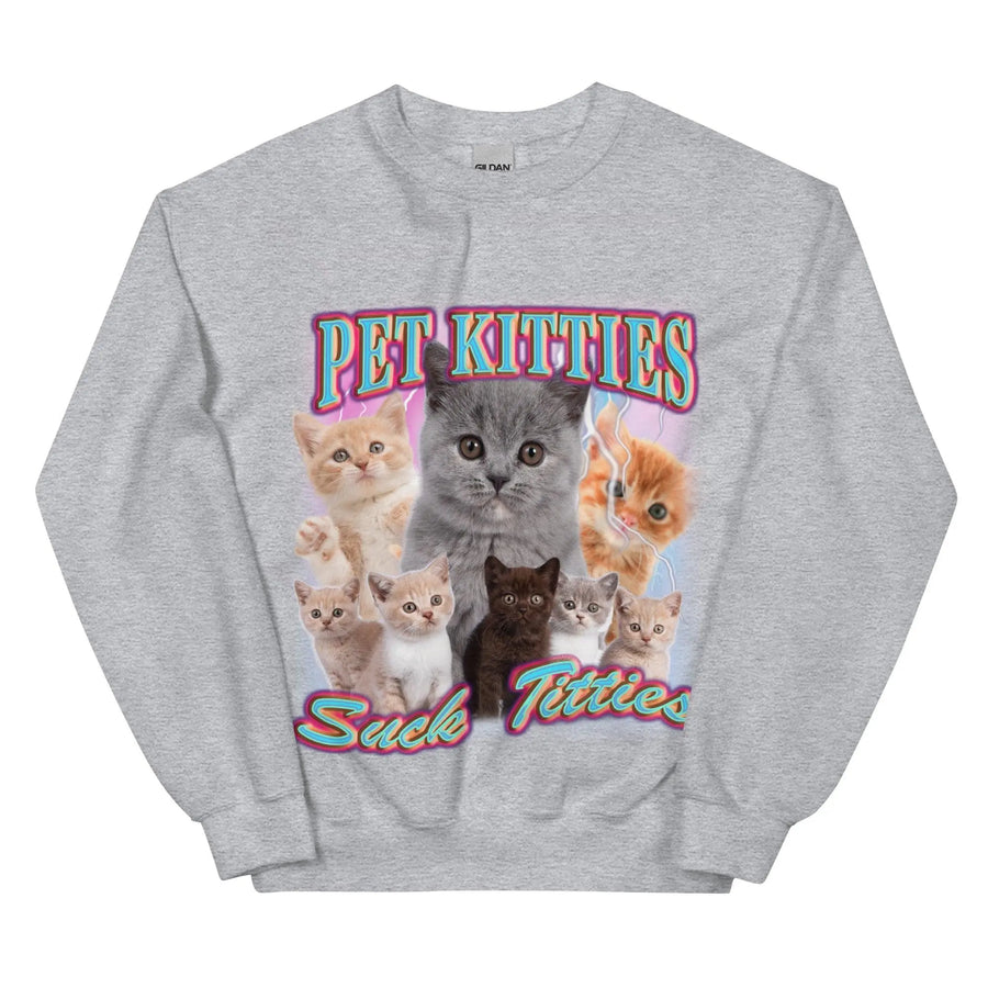 Pet Kitties Suck Titties Sweatshirt - Orbital Clothing