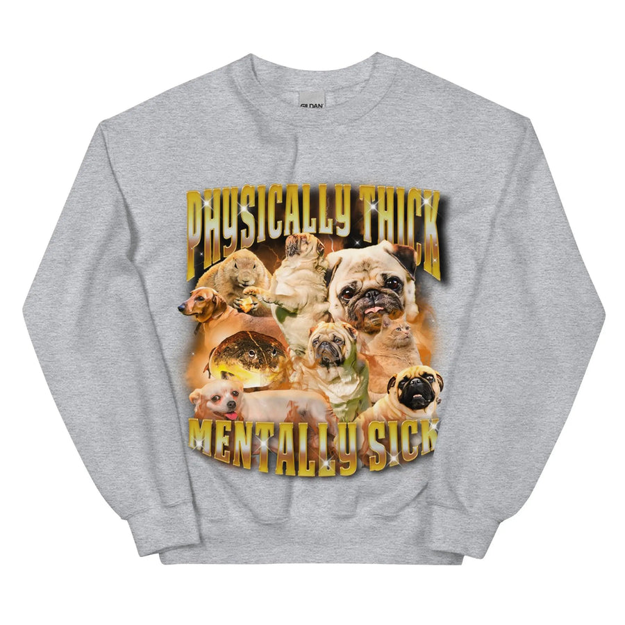Physically Thick Mentally Sick Sweatshirt - Orbital Clothing