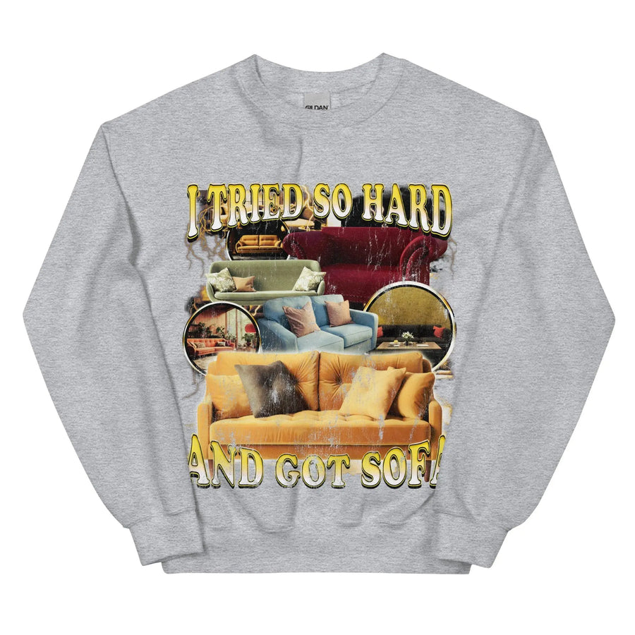 I Tried So Hard and Got Sofa Sweatshirt - Orbital Clothing