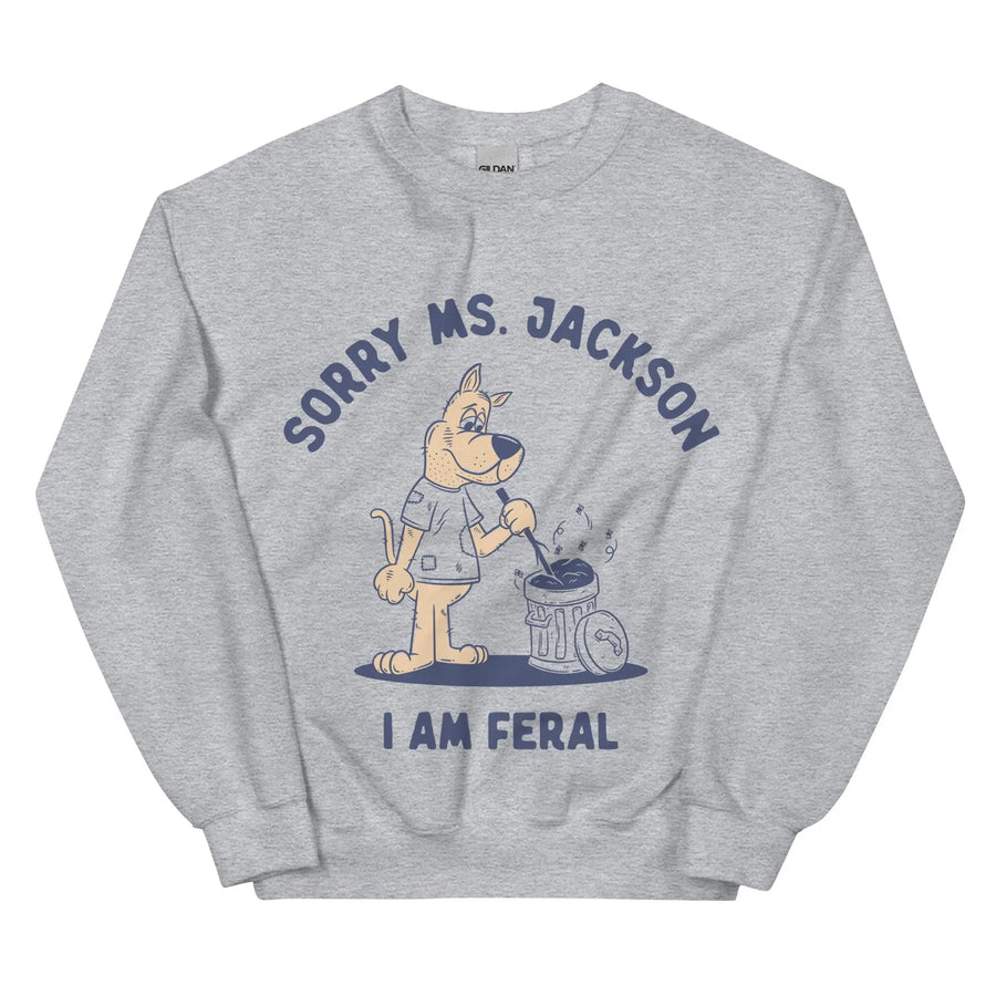 Sorry Ms Jackson I am Feral Sweatshirt - Orbital Clothing
