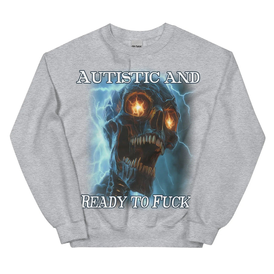 Autistic and Ready to Fuck Sweatshirt - Orbital Clothing
