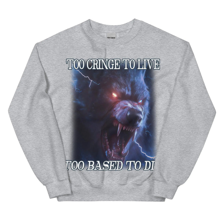 Too Cringe To Live Too Based to Die Sweatshirt - Orbital Clothing