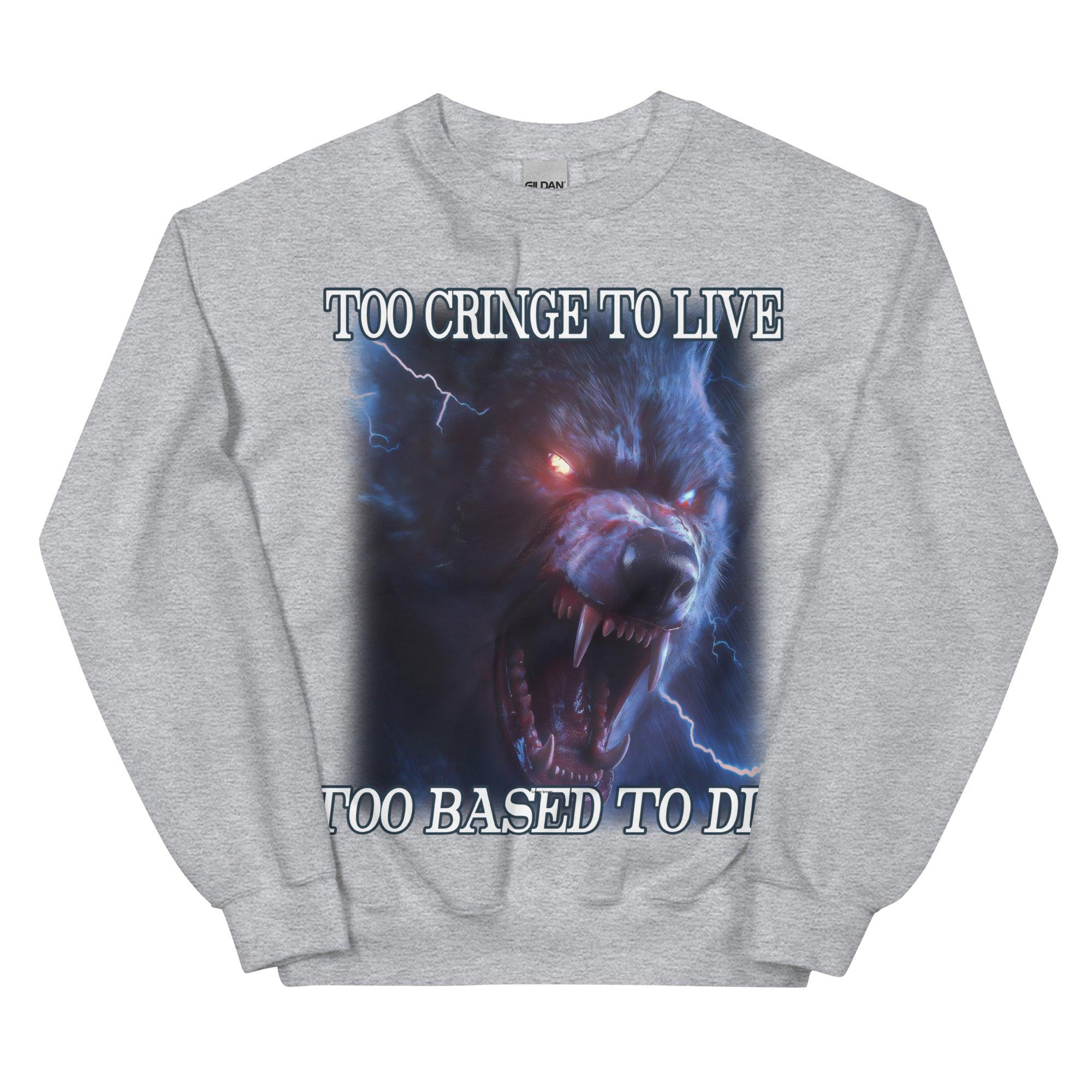 Too Cringe To Live Too Based to Die Sweatshirt - Orbital Clothing
