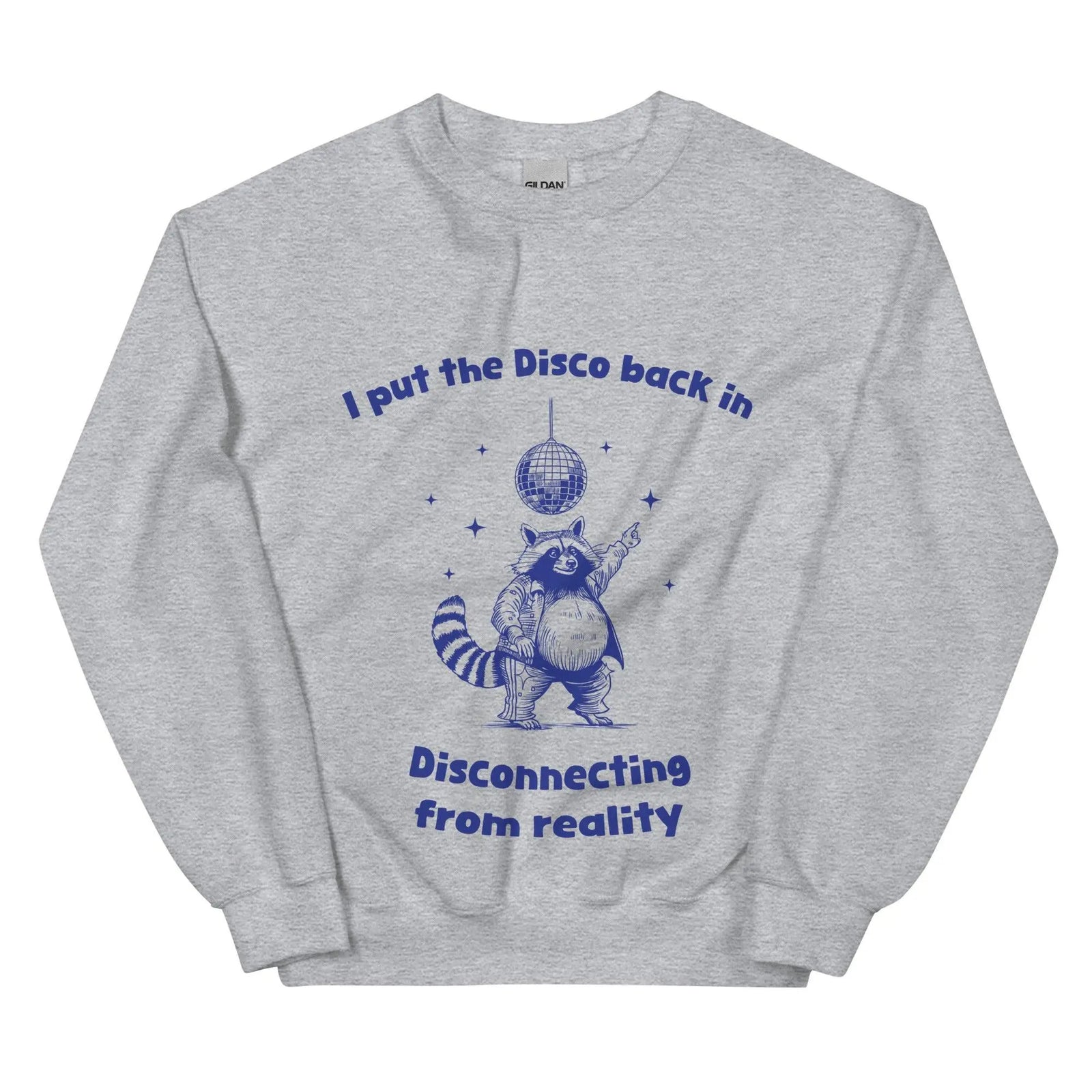 I Put the Disco into Disconnecting from Reality sweatshirt - Orbital Clothing