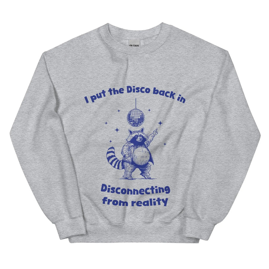 I Put the Disco into Disconnecting from Reality sweatshirt - Orbital Clothing
