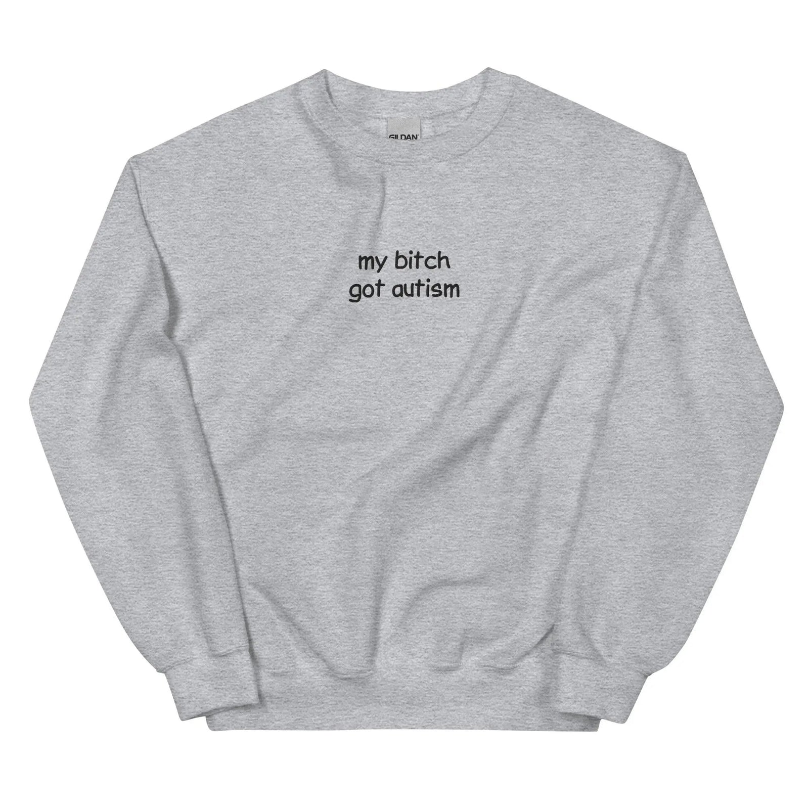 Orbital Clothing sport grey embroidered sweatshirt featuring graphic text My Bitch Got Autism funny meme