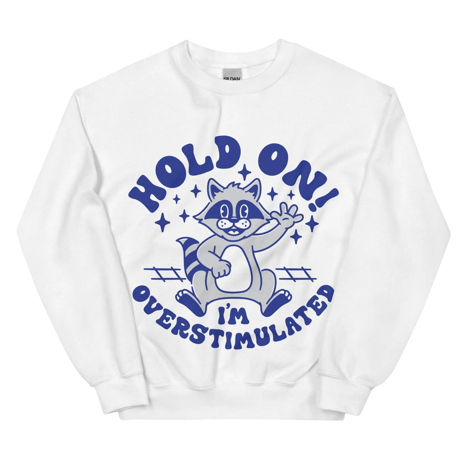 Hold on I'm Overstimulated Sweatshirt - Orbital Clothing