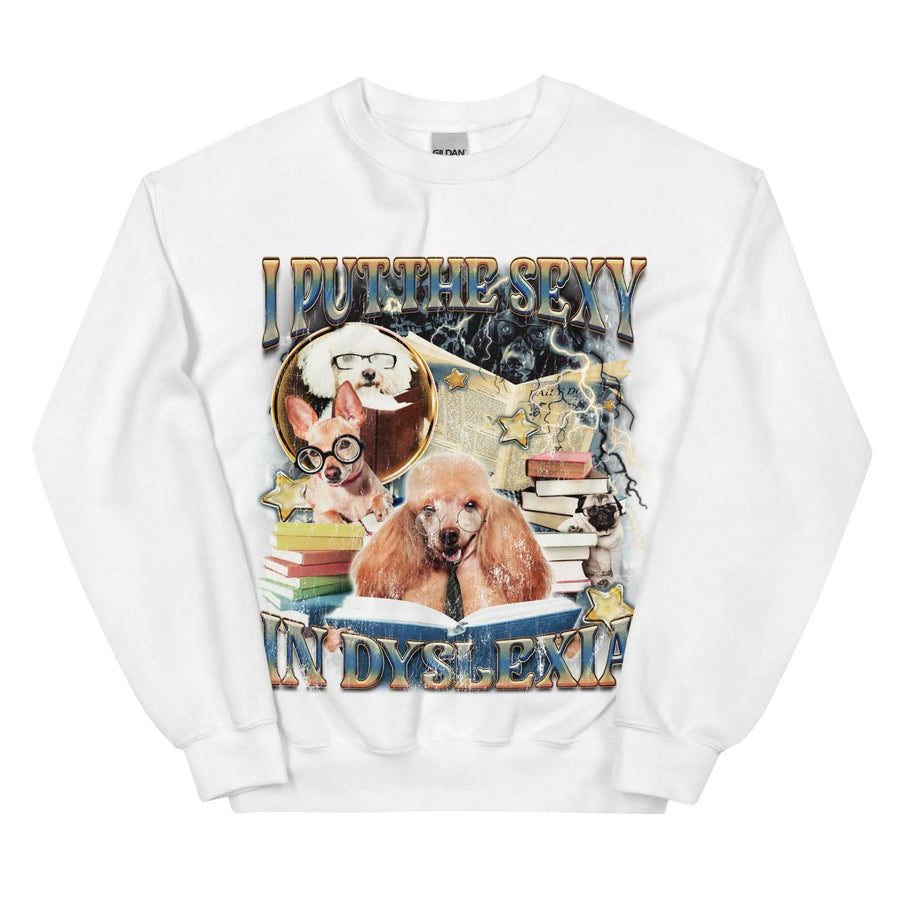 I Put the Sexy in Dsylexia Sweatshirt - Orbital Clothing