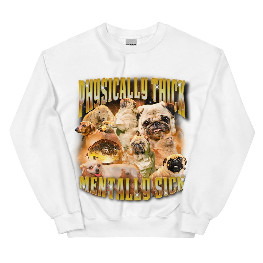 Physically Thick Mentally Sick Sweatshirt - Orbital Clothing