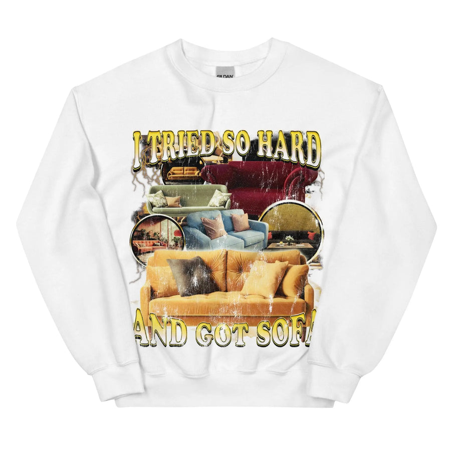I Tried So Hard and Got Sofa Sweatshirt - Orbital Clothing