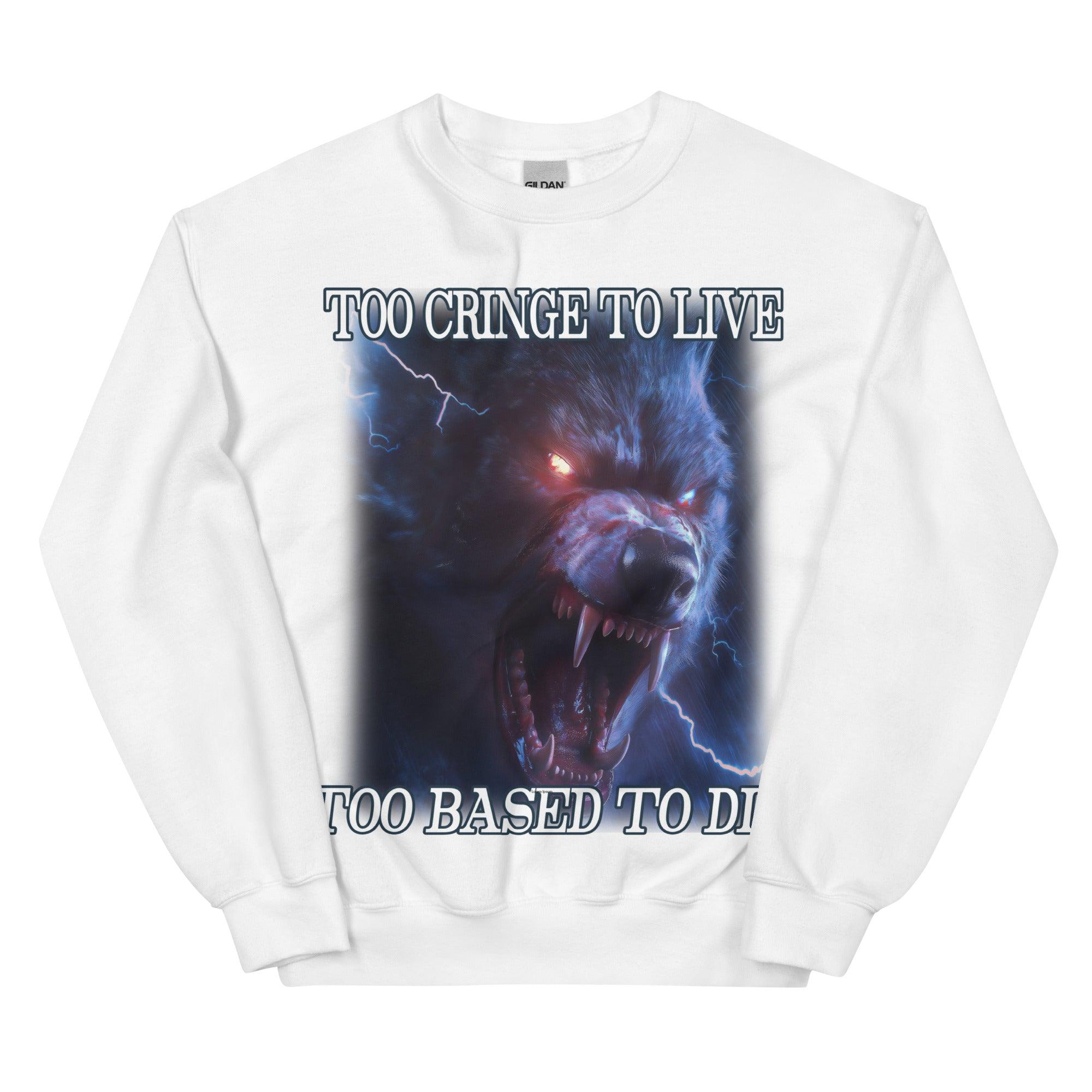 Too Cringe To Live Too Based to Die Sweatshirt - Orbital Clothing
