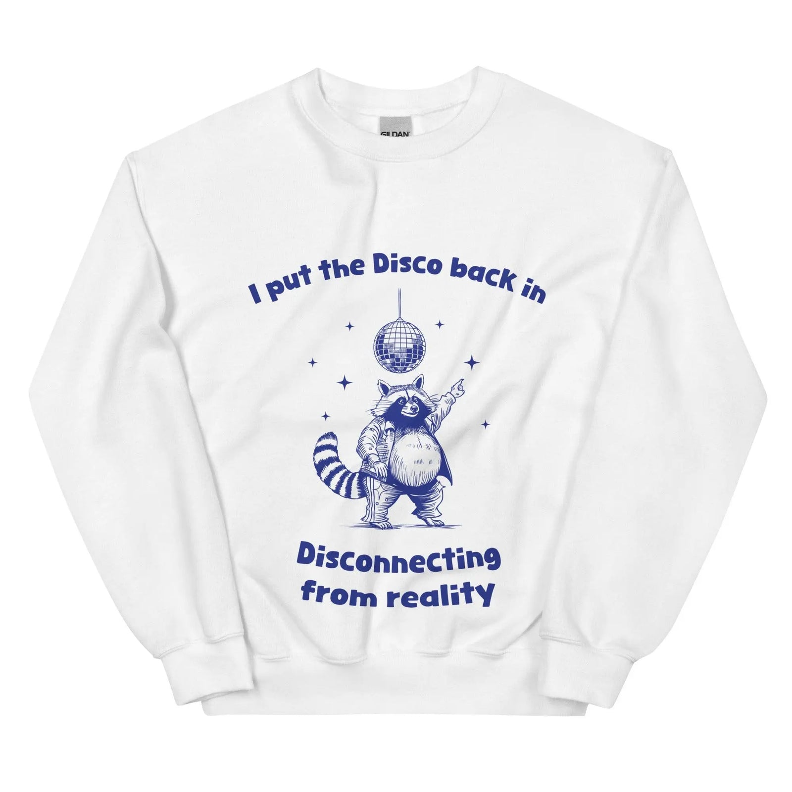 I Put the Disco into Disconnecting from Reality sweatshirt - Orbital Clothing