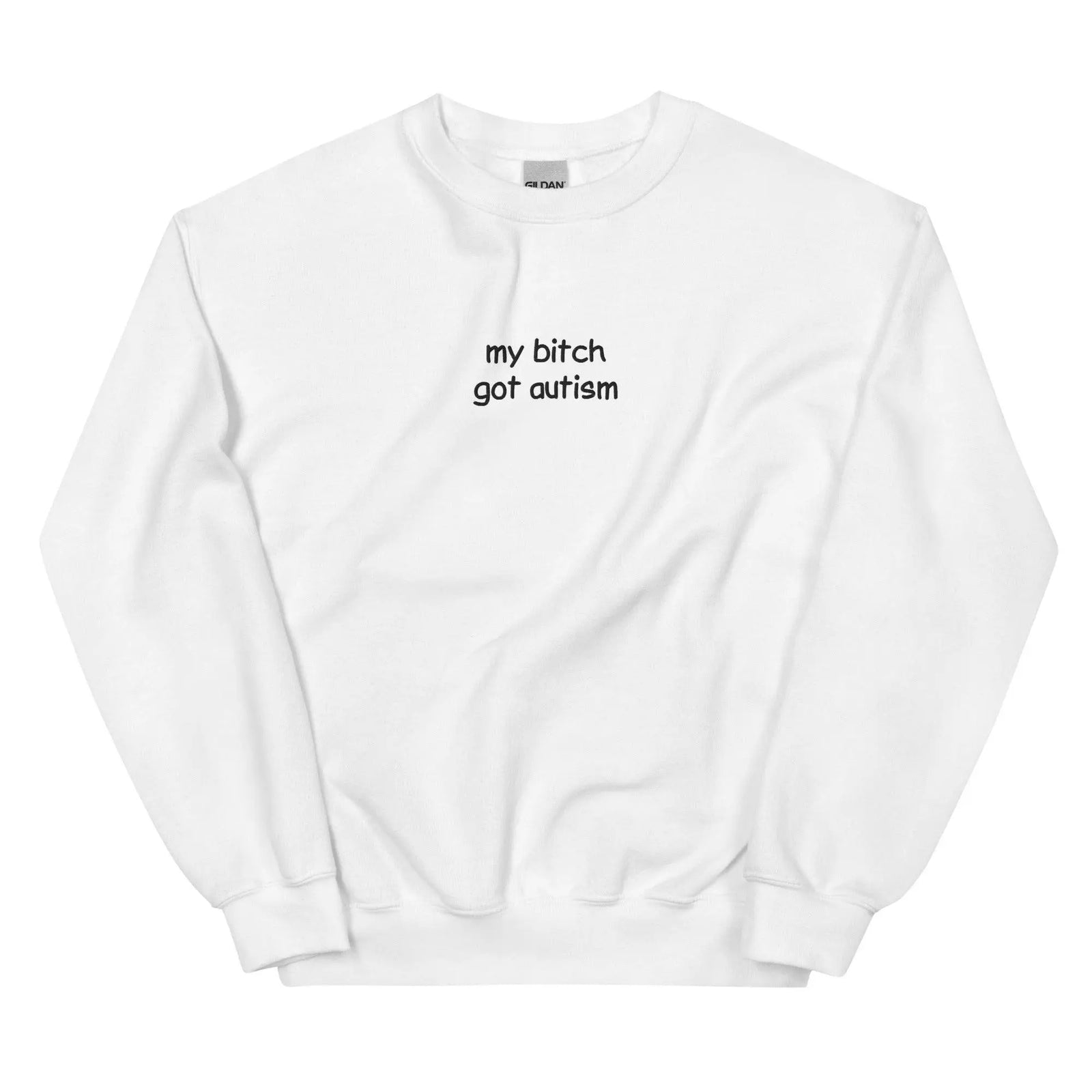 Orbital Clothing white embroidered sweatshirt featuring graphic text My Bitch Got Autism funny meme
