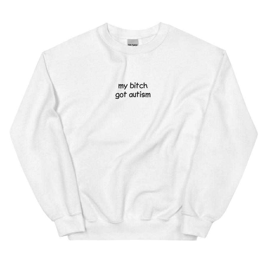 Orbital Clothing white embroidered sweatshirt featuring graphic text My Bitch Got Autism funny meme