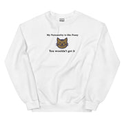 My Personality is like Pussy You wouldn't get it (embroidered) sweatshirt