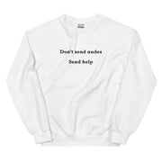 Don't send nudes send help sweatshirt