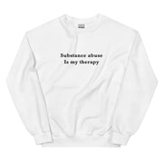 Substance abuse is my therapy sweatshirt