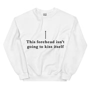 This forehead isn't going to kiss itself sweatshirt