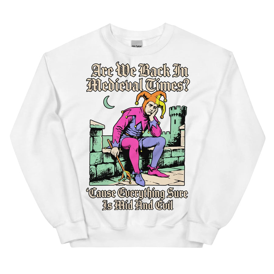 Mid And Evil (Are We Back In Medieval Times?) Sweatshirt Orbital Clothing