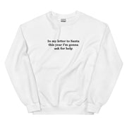 In my letter to Santa this year I'm gonna ask for help embroidered sweatshirt