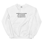 Adulthood is probably the worst hood I've ever lived in. Very ghetto here embroidered sweatshirt