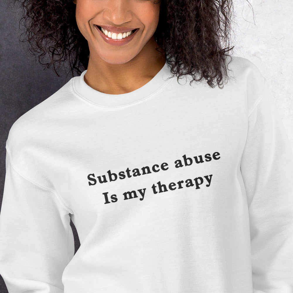 Substance abuse is my therapy sweatshirt