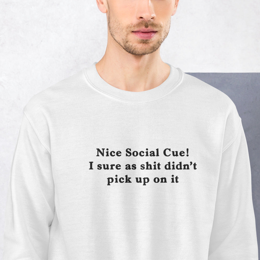 Nice Social Cue! I sure as shit didn’t pick up on it embroidered sweatshirt Orbital Clothing