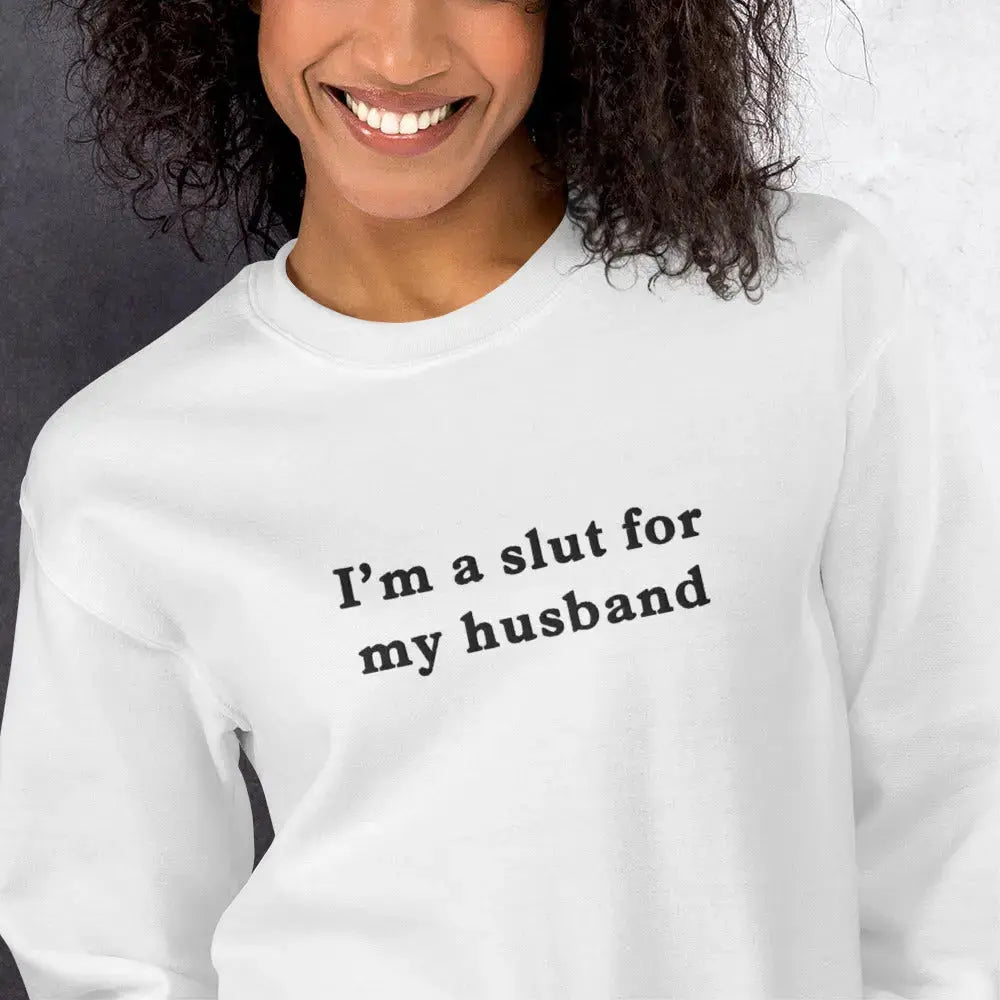 I'm a slut for my husband embroidered sweatshirt Orbital Clothing