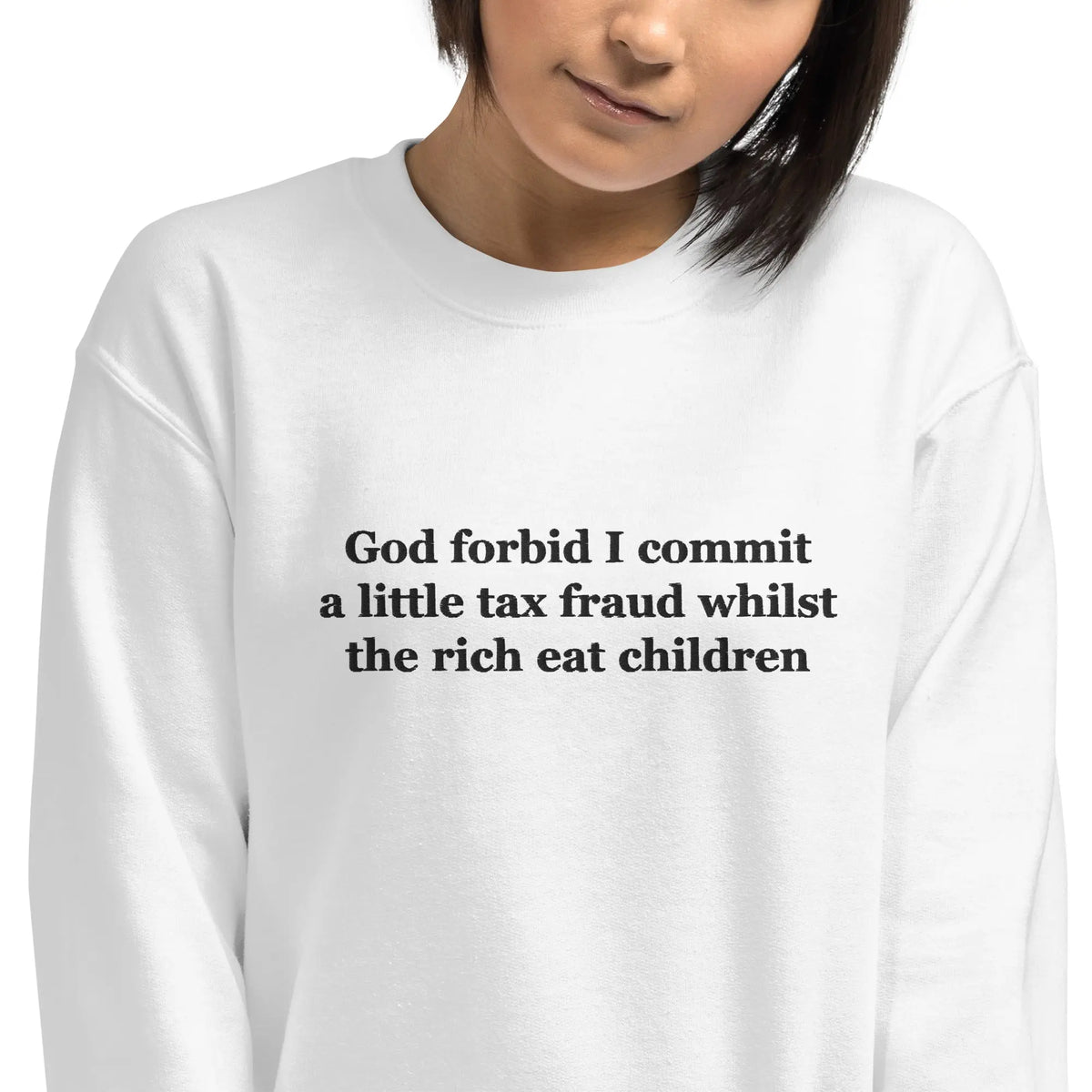 God forbid I commit a little tax fraud whilst the rich eat children embroidered sweatshirt Orbital Clothing