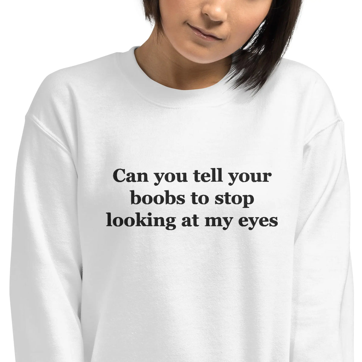 Can you tell your boobs to stop looking at my eyes embroidered sweatshirt Orbital Clothing